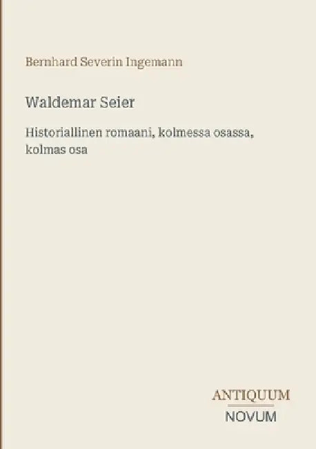 Waldemar Seier: Historiallinen romaani, kolmessa osassa, kolmas osa by Bernhard Severin Ingemann
