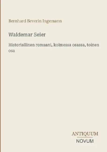 Waldemar Seier: Historiallinen romaani, kolmessa osassa, toinen osa by Bernhard Severin Ingemann