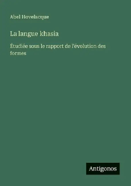 La langue khasia: Étudiée sous le rapport de l'évolution des formes by Hovelacque, Abel