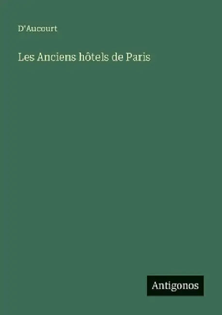 Les Anciens hôtels de Paris by D'Aucourt