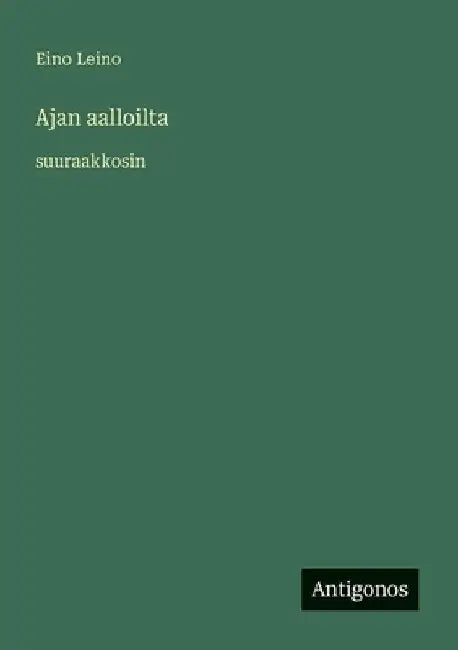 Ajan aalloilta: suuraakkosin by Leino, Eino