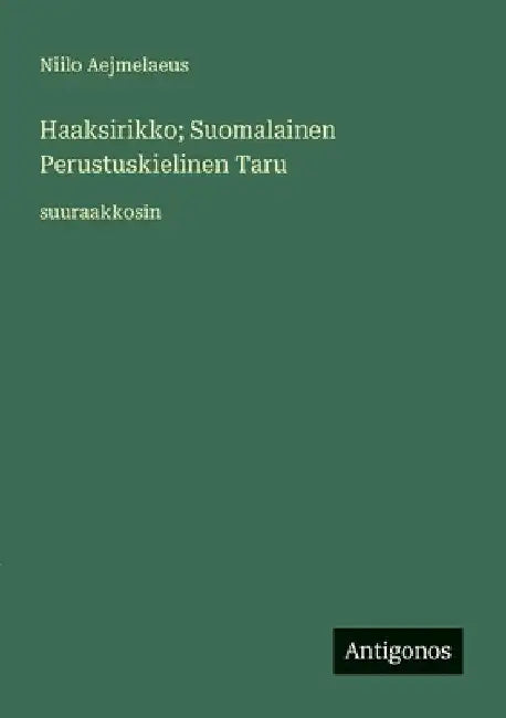 Haaksirikko; Suomalainen Perustuskielinen Taru: suuraakkosin by Aejmelaeus, Niilo