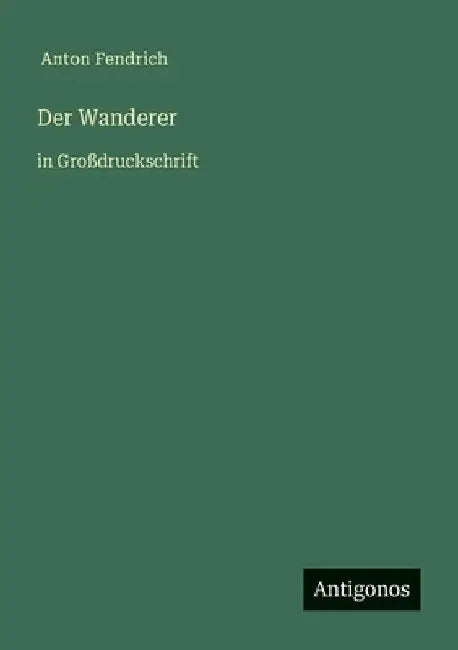 Der Wanderer: in Großdruckschrift by Fendrich, Anton