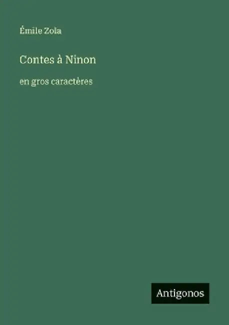 Contes à Ninon: en gros caractères by Zola, Émile