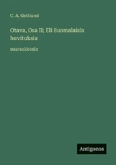 Otava, Osa II; Eli Suomalaisia huvituksia: suuraakkosin by Gottlund, C. a.