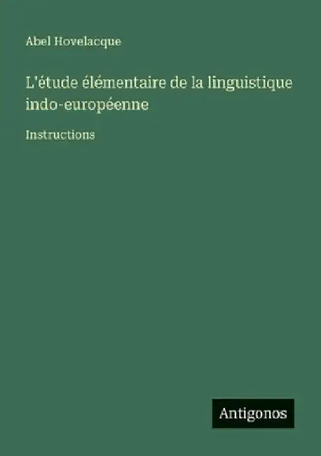 L'étude élémentaire de la linguistique indo-européenne: Instructions by Hovelacque, Abel