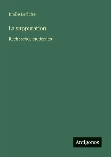 La suppuration: Recherches modernes by Leriche, Émile