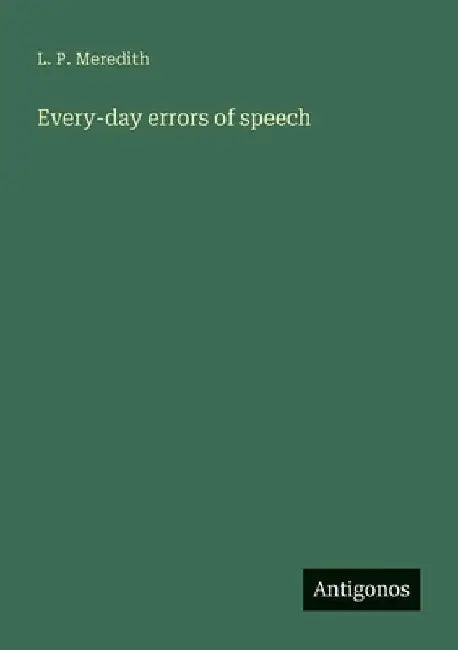 Every-day errors of speech by L. P. Meredith