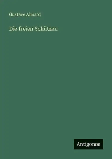 Die freien Schützen by Aimard, Gustave