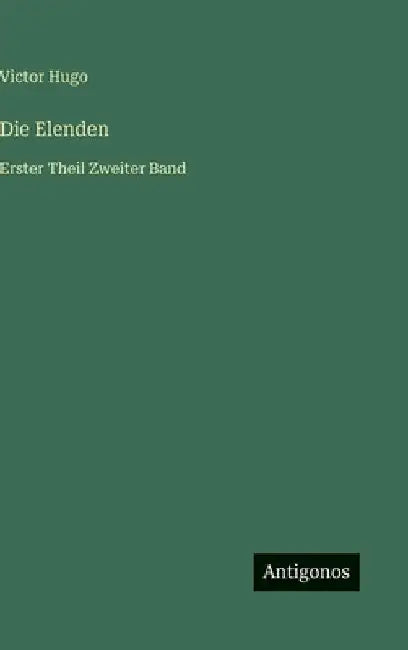 Die Elenden: Erster Theil Zweiter Band by Hugo, Victor