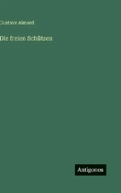 Die freien Schützen by Aimard, Gustave