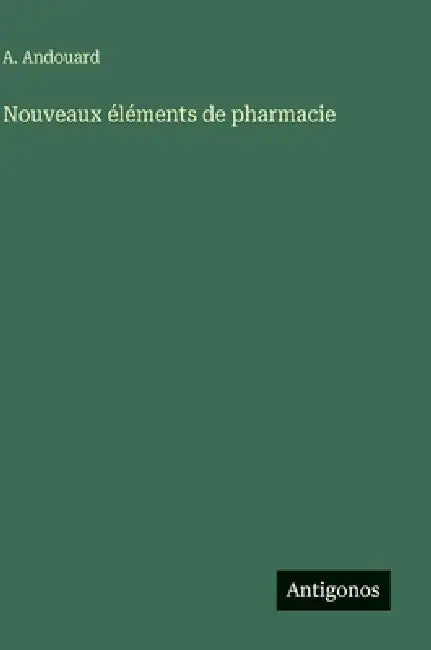 Nouveaux éléments de pharmacie by A. Andouard