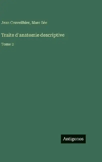 Traite d'anatomie descriptive: Tome 2 by Jean Cruveilhier, Marc Sée