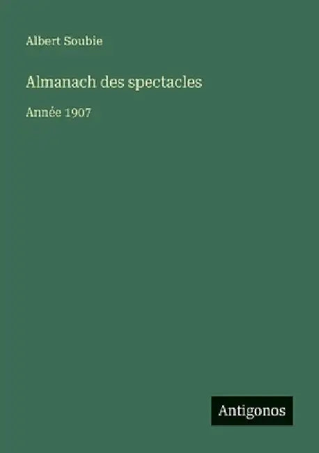 Almanach des spectacles: Année 1907 by Soubie, Albert