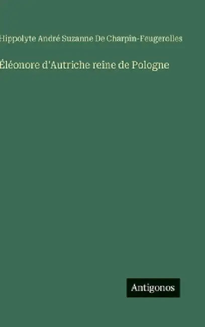 Éléonore d'Autriche reine de Pologne by Hippolyte de Charpin-Feugerolles