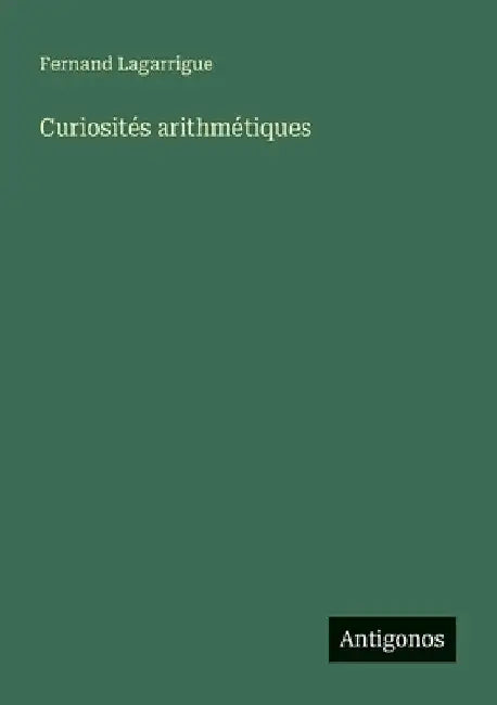 Curiosités arithmétiques by Lagarrigue, Fernand