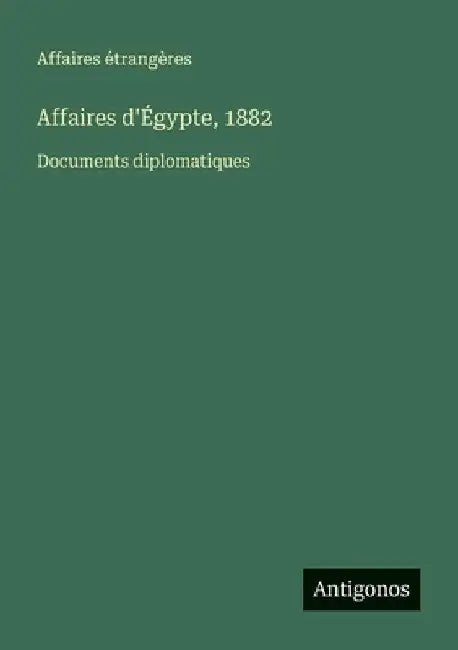 Affaires d'Égypte, 1882: Documents diplomatiques by Affaires Étrangères