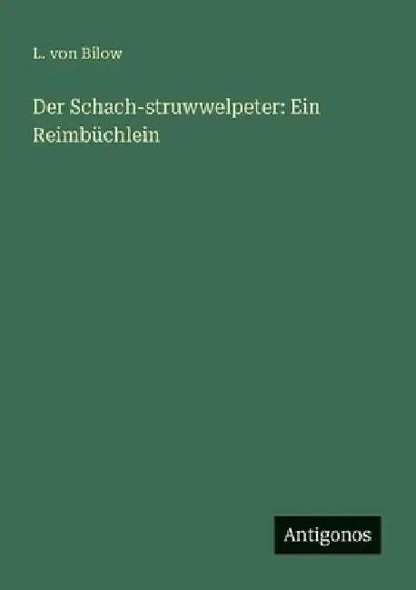 Der Schach-struwwelpeter: Ein Reimbüchlein by Bilow, L. Von