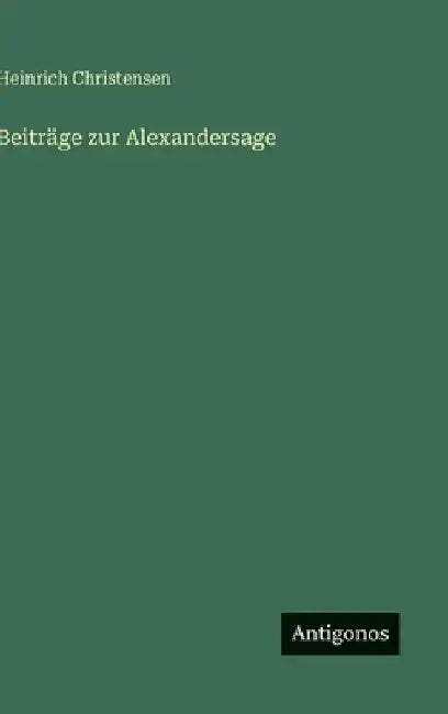 Beiträge zur Alexandersage by Christensen, Heinrich