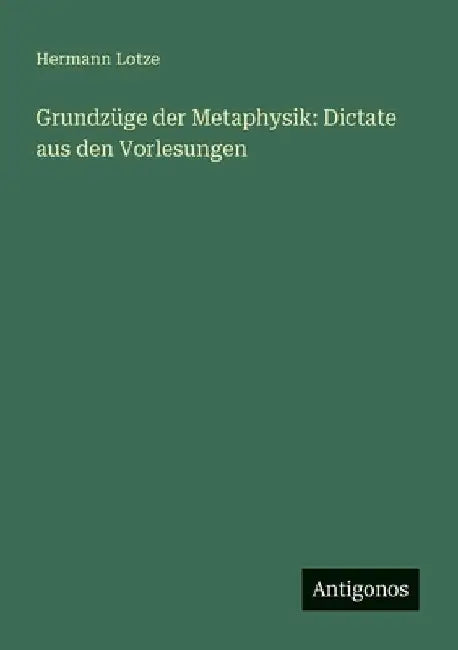 Grundzüge der Metaphysik: Dictate aus den Vorlesungen by Lotze, Hermann