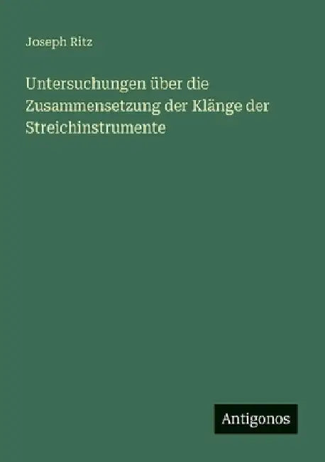 Untersuchungen über die Zusammensetzung der Klänge der Streichinstrumente by Ritz, Joseph