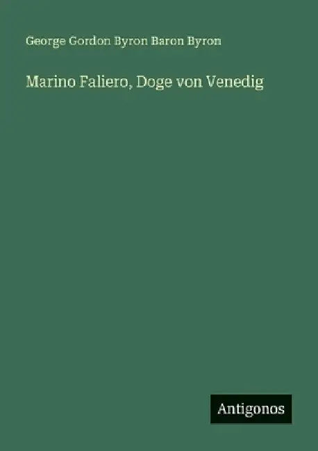 Marino Faliero, Doge von Venedig by Byron, George Gordon Byron Baron