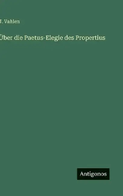 Über die Paetus-Elegie des Propertius by Vahlen, J.