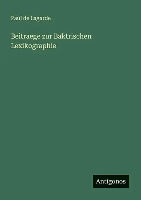 Beitraege zur Baktrischen Lexikographie by Lagarde, Paul De