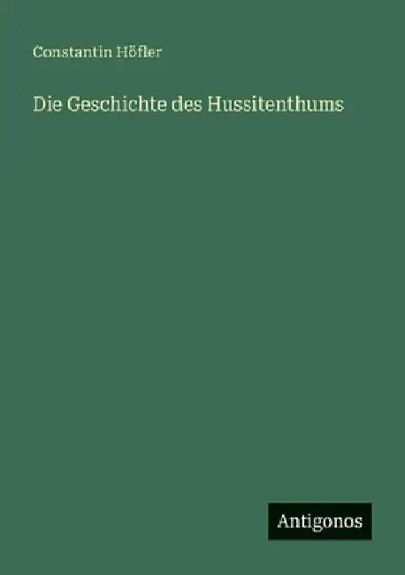 Die Geschichte des Hussitenthums by Höfler, Constantin