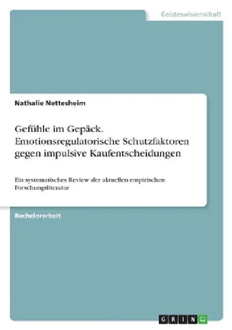 Gefühle im Gepäck. Emotionsregulatorische Schutzfaktoren gegen impulsive Kaufentscheidungen: Ein systematisches Review der aktuellen empirischen Forsc by Nettesheim, Nathalie