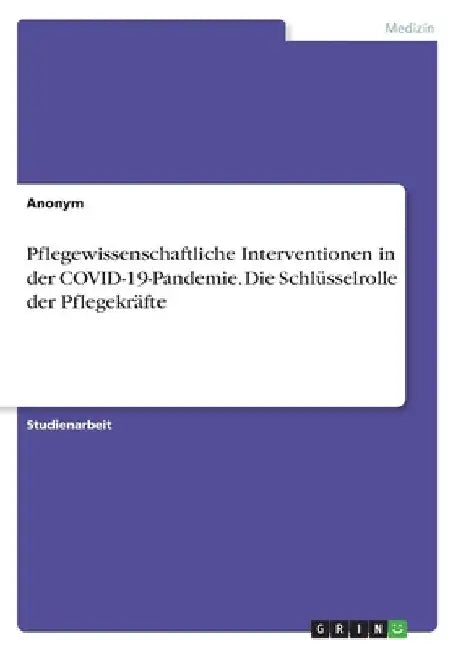 Pflegewissenschaftliche Interventionen in der COVID-19-Pandemie. Die Schlüsselrolle der Pflegekräfte by Anonymous