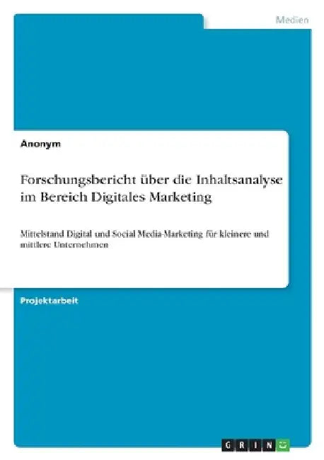 Forschungsbericht über die Inhaltsanalyse im Bereich Digitales Marketing: Mittelstand Digital und Social Media-Marketing für kleinere und mittlere Unt by Anonymous