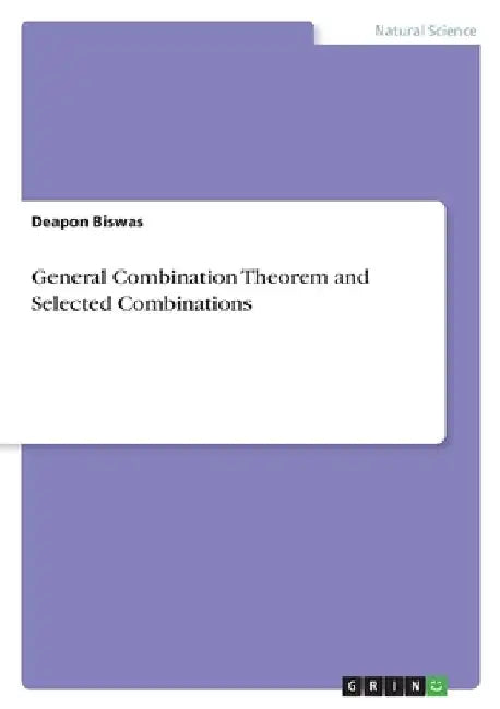 General Combination Theorem and Selected Combinations by Deapon Biswas