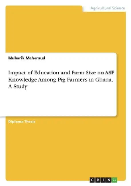 Impact of Education and Farm Size on ASF Knowledge Among Pig Farmers in Ghana. A Study by Mubarik Mahamud