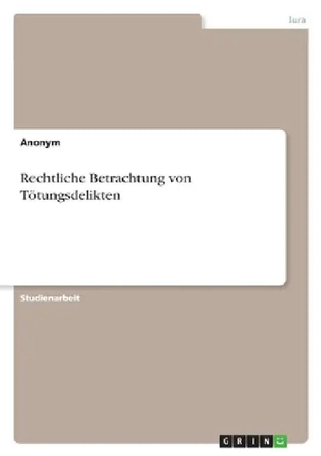 Rechtliche Betrachtung von Tötungsdelikten by Anonymous