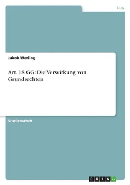 Art. 18 GG: Die Verwirkung von Grundrechten by Werling, Jakob