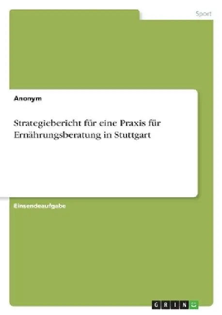 Strategiebericht für eine Praxis für Ernährungsberatung in Stuttgart by Anonymous