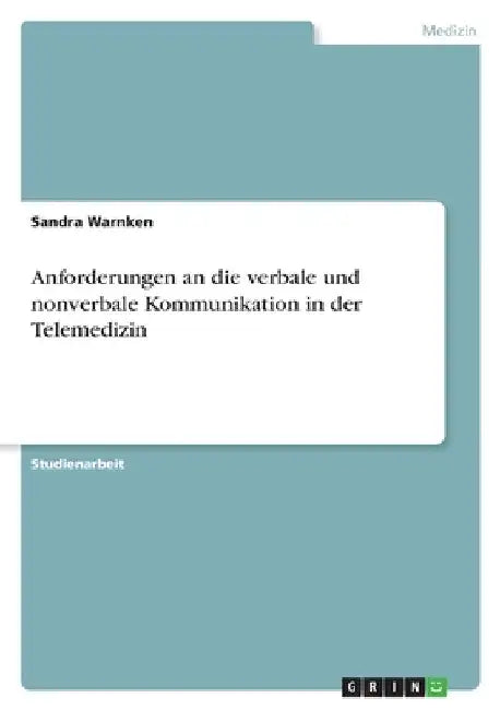 Anforderungen an die verbale und nonverbale Kommunikation in der Telemedizin by Warnken, Sandra