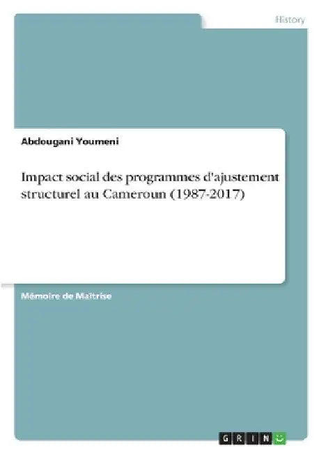 Impact social des programmes d'ajustement structurel au Cameroun (1987-2017) by Youmeni, Abdougani