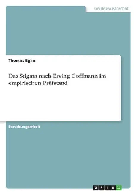 Das Stigma nach Erving Goffmann im empirischen Prüfstand by Eglin, Thomas