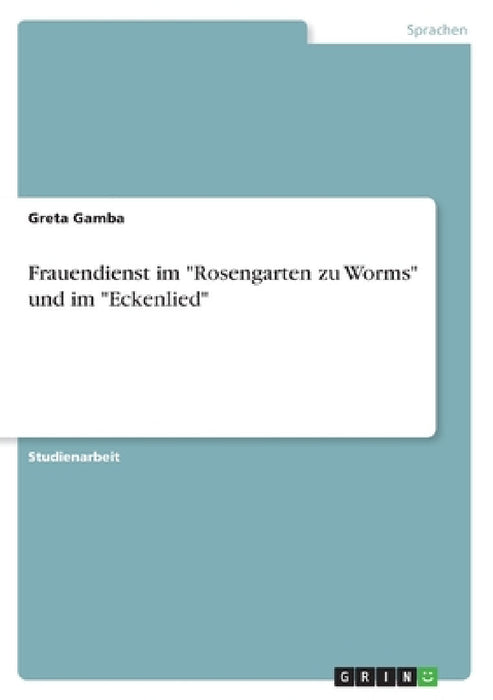 Frauendienst im "Rosengarten zu Worms" und im "Eckenlied" by Greta Gamba