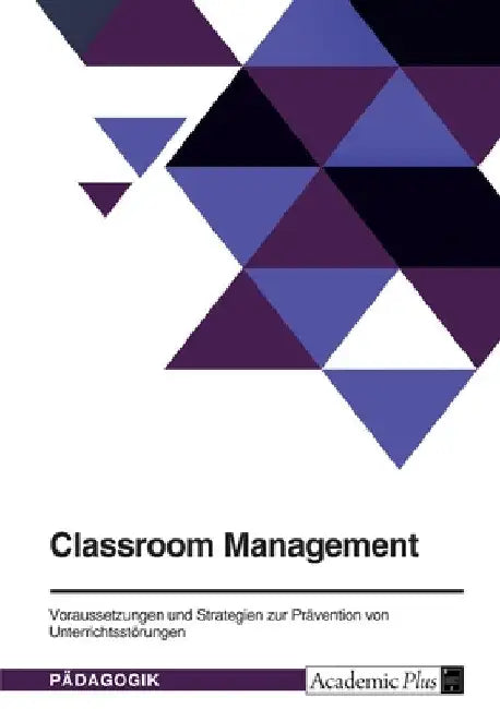 Classroom Management. Voraussetzungen und Strategien zur Prävention von Unterrichtsstörungen by Anonymous