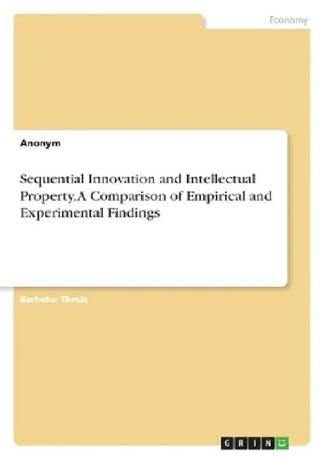Sequential Innovation and Intellectual Property. A Comparison of Empirical and Experimental Findings by Anonymous