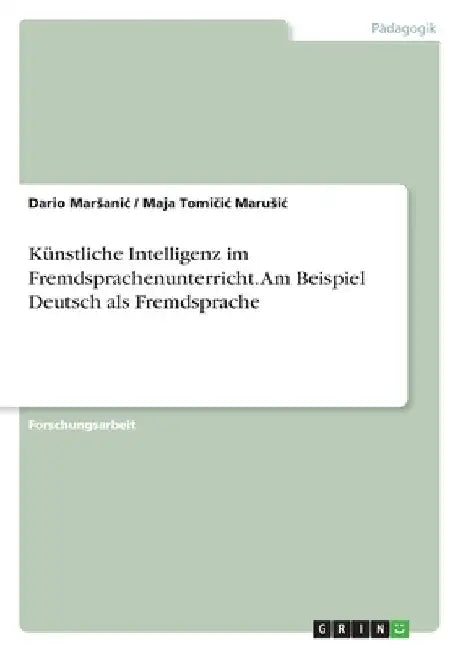 Künstliche Intelligenz im Fremdsprachenunterricht. Am Beispiel Deutsch als Fremdsprache by Marsanic, Dario