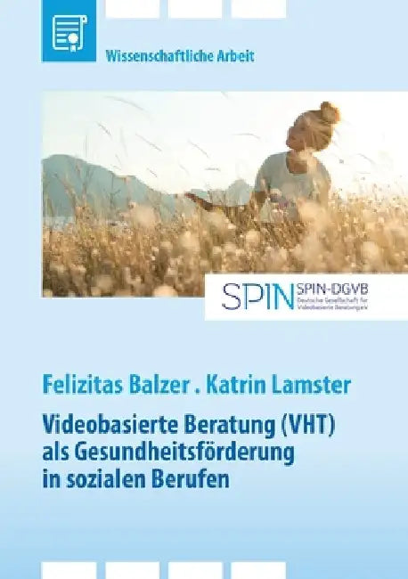 Videobasierte Beratung (VHT) als Gesundheitsförderung in sozialen Berufen by Balzer, Felizitas