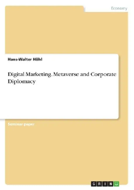 Digital Marketing. Metaverse and Corporate Diplomacy by Hans-Walter Höhl