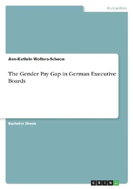 The Gender Pay Gap in German Executive Boards by Ann-Kathrin Wolters-Schoon