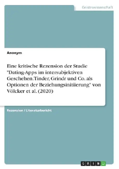Eine kritische Rezension der Studie "Dating-Apps im intersubjektiven Geschehen. Tinder, Grindr und Co. als Optionen der Beziehungsinitiierung" von Völ by Anonymous