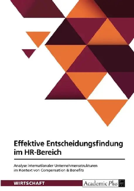 Effektive Entscheidungsfindung im HR-Bereich. Analyse internationaler Unternehmensstrukturen im Kontext von Compensation & Benefits by Anonymous