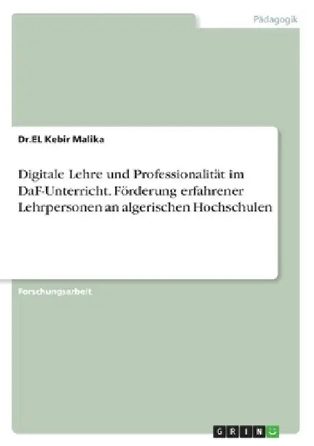Digitale Lehre und Professionalität im DaF-Unterricht. Förderung erfahrener Lehrpersonen an algerischen Hochschulen by Malika, Dr El Kebir